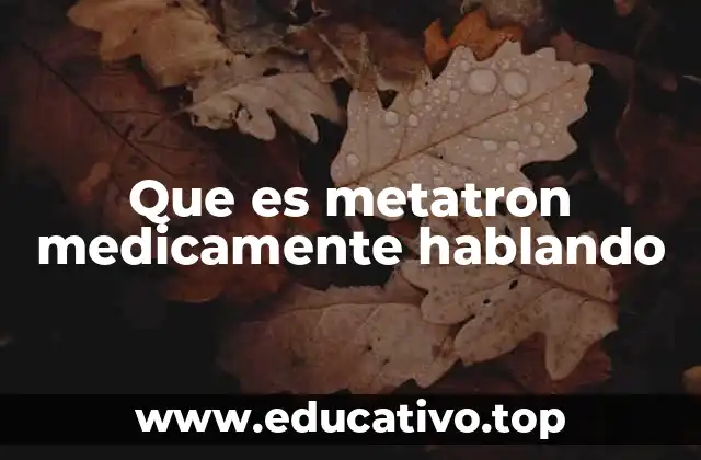 Que es metatron medicamente hablando