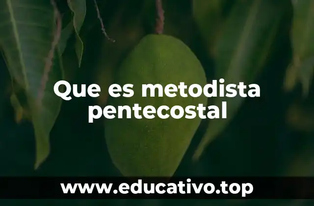 Que es metodista pentecostal