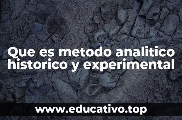 Que es metodo analitico historico y experimental