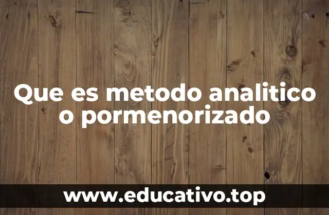 Que es metodo analitico o pormenorizado