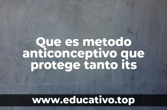Que es metodo anticonceptivo que protege tanto its
