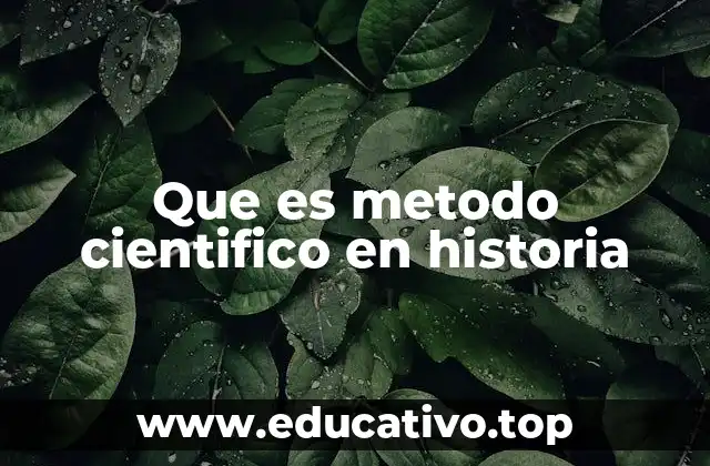 Que es metodo cientifico en historia