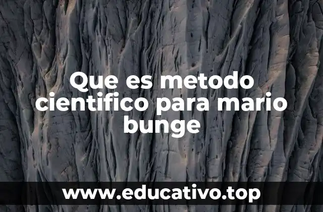 Que es metodo cientifico para mario bunge