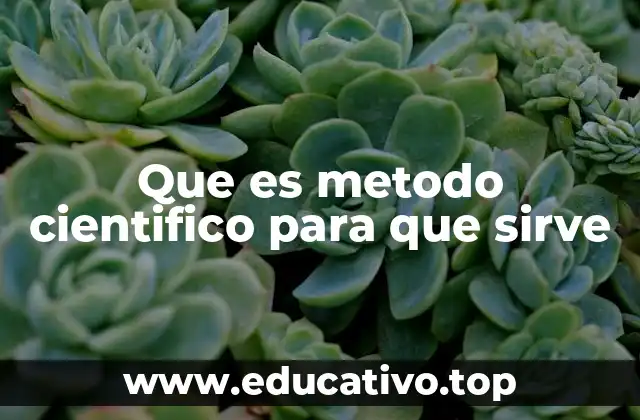 Que es metodo cientifico para que sirve