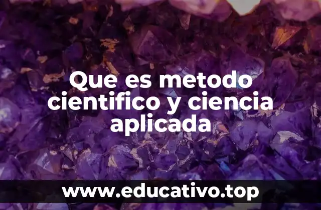 Que es metodo cientifico y ciencia aplicada