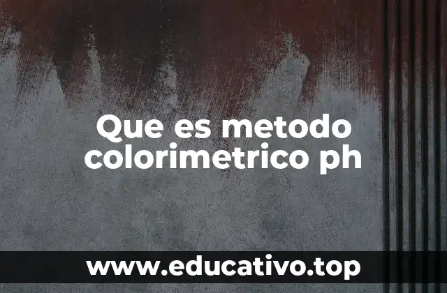 Que es metodo colorimetrico ph