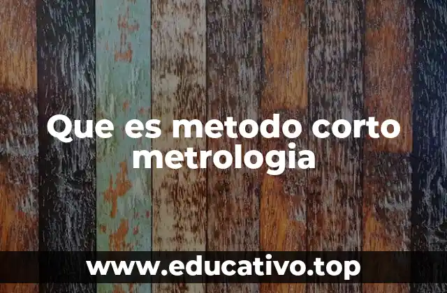Que es metodo corto metrologia