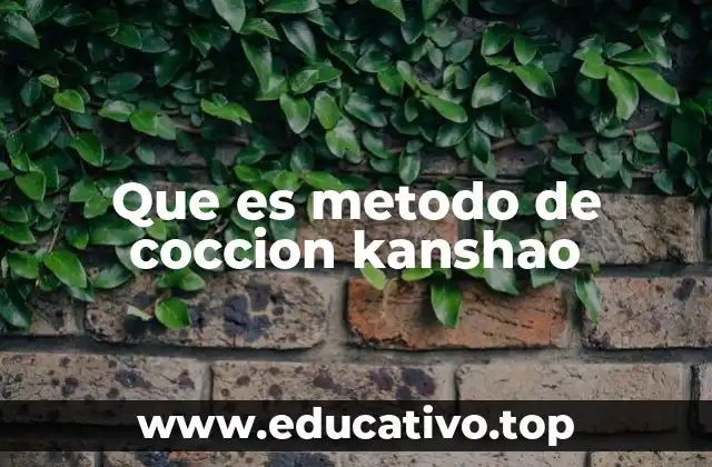 Que es metodo de coccion kanshao