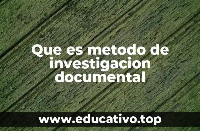 Que es metodo de investigacion documental