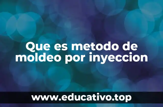 Que es metodo de moldeo por inyeccion