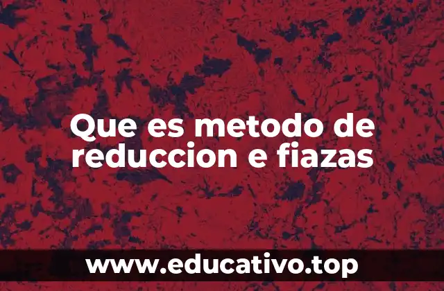 Que es metodo de reduccion e fiazas