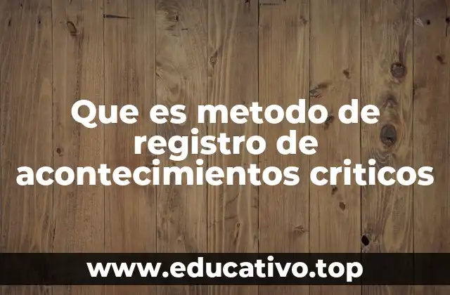 Que es metodo de registro de acontecimientos criticos