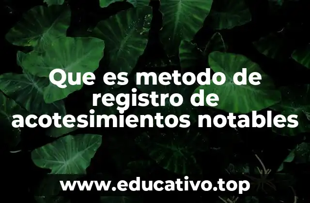 Que es metodo de registro de acotesimientos notables