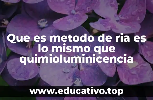 Que es metodo de ria es lo mismo que quimioluminicencia