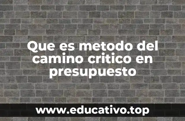 Que es metodo del camino critico en presupuesto