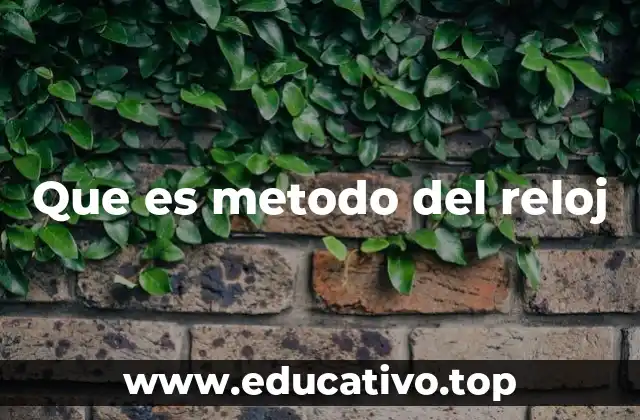 Que es metodo del reloj