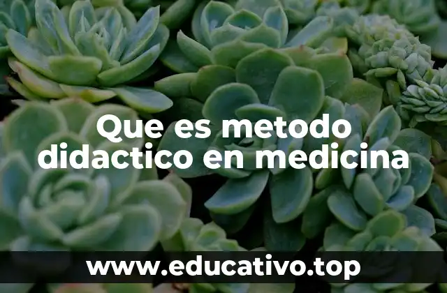 La importancia de los métodos didácticos en la formación médica