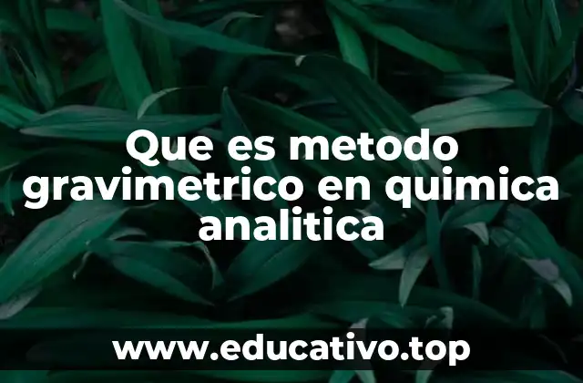 Que es metodo gravimetrico en quimica analitica