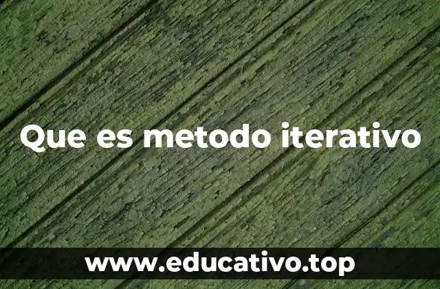 Que es metodo iterativo