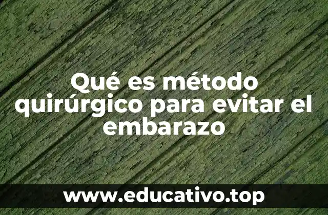Qué es método quirúrgico para evitar el embarazo