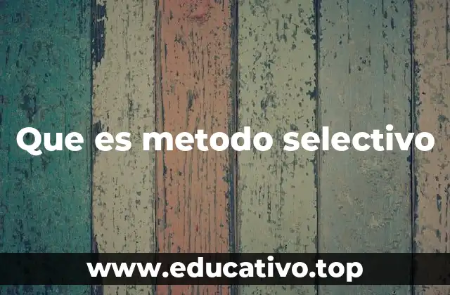 Que es metodo selectivo