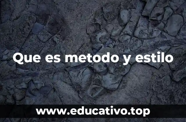 Que es metodo y estilo