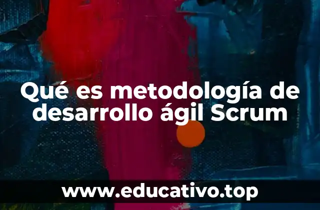 Qué es metodología de desarrollo ágil Scrum
