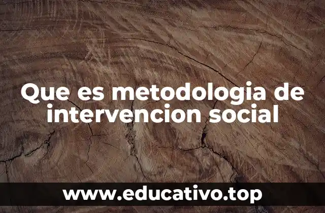 Que es metodologia de intervencion social
