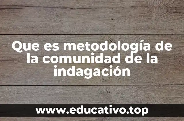 Que es metodología de la comunidad de la indagación