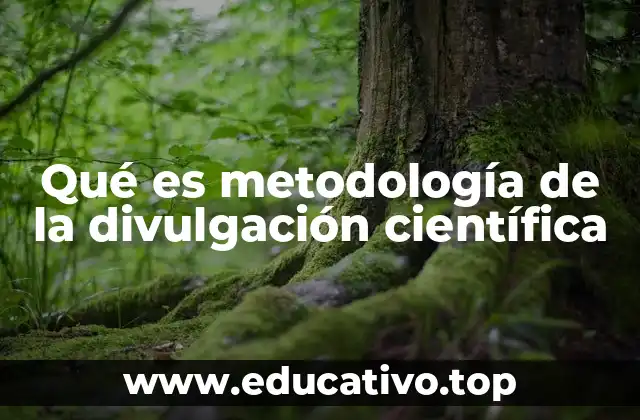 Qué es metodología de la divulgación científica