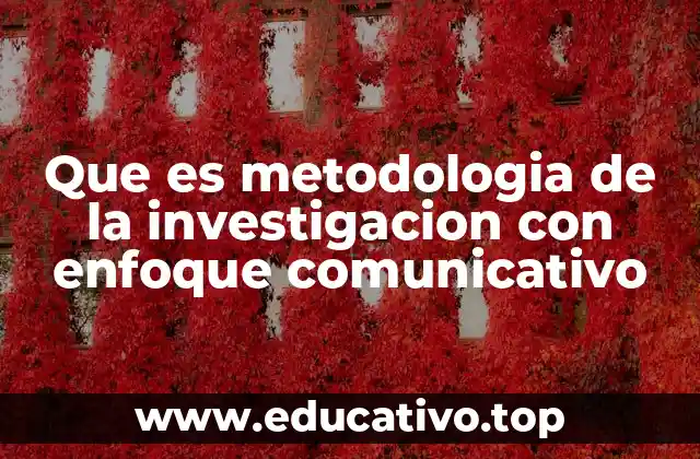 Que es metodologia de la investigacion con enfoque comunicativo