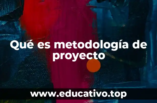 Qué es metodología de proyecto