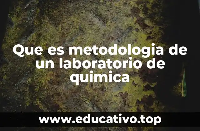 Que es metodologia de un laboratorio de quimica