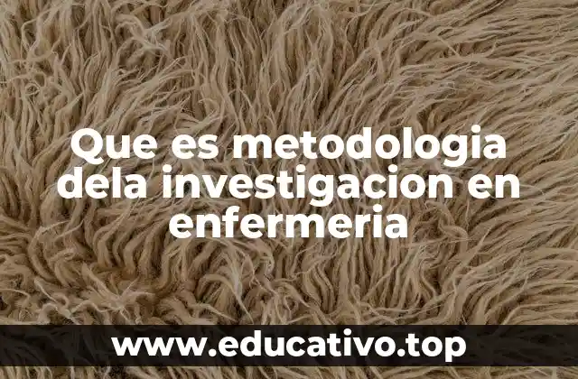 Que es metodologia dela investigacion en enfermeria
