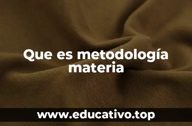 Que es metodología materia