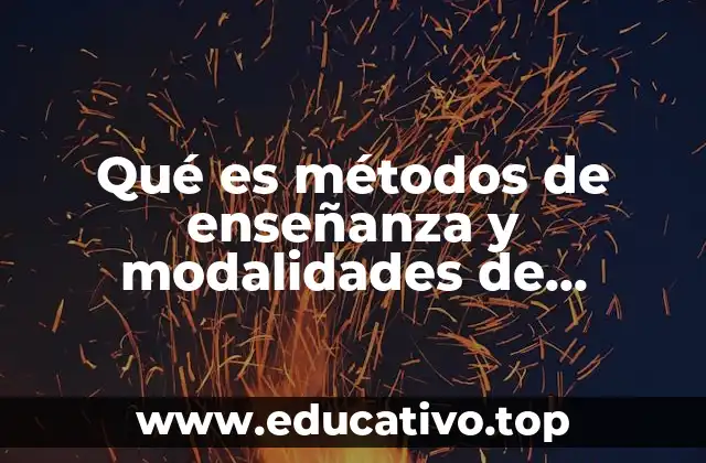 Qué es métodos de enseñanza y modalidades de organización