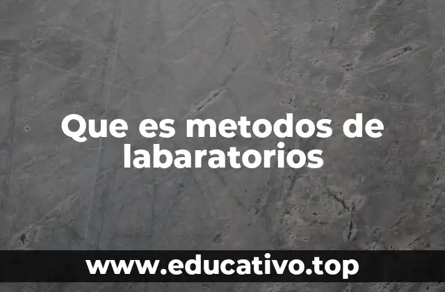 Que es metodos de labaratorios