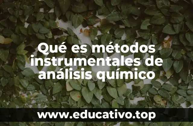 Qué es métodos instrumentales de análisis químico