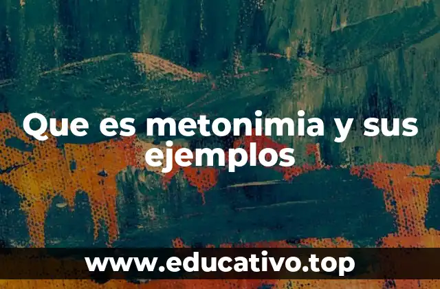 Que es metonimia y sus ejemplos