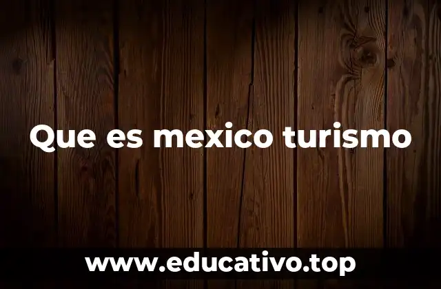 Que es mexico turismo
