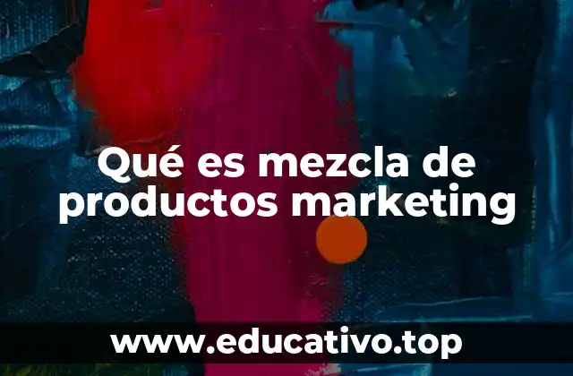 Qué es mezcla de productos marketing