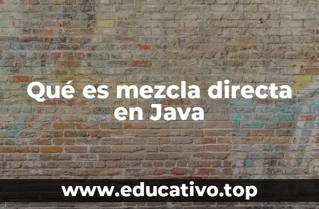 Qué es mezcla directa en Java