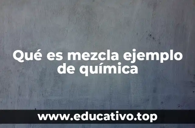 Qué es mezcla ejemplo de química