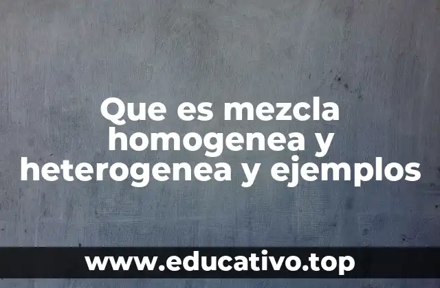Que es mezcla homogenea y heterogenea y ejemplos