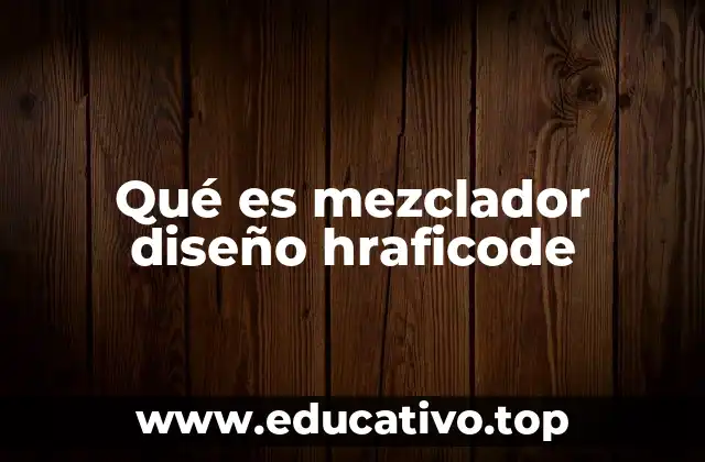 Qué es mezclador diseño hraficode