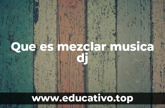 Cómo se logra una mezcla musical exitosa