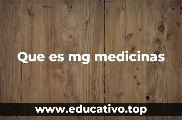 Que es mg medicinas