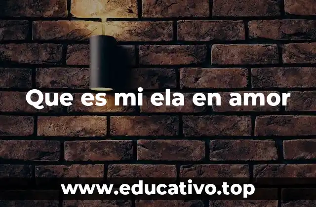 Que es mi ela en amor