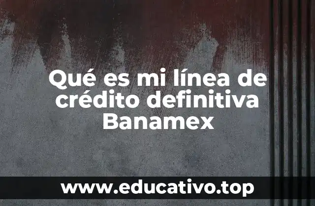 Cómo funciona una línea de crédito como la de Banamex