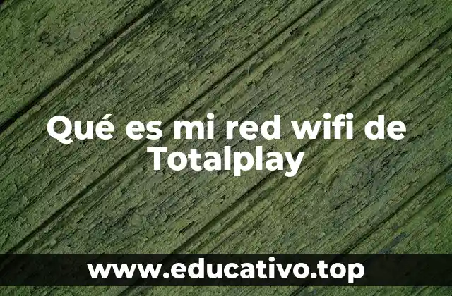 Qué es mi red wifi de Totalplay